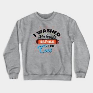 Washed my Hands before it was cool Crewneck Sweatshirt